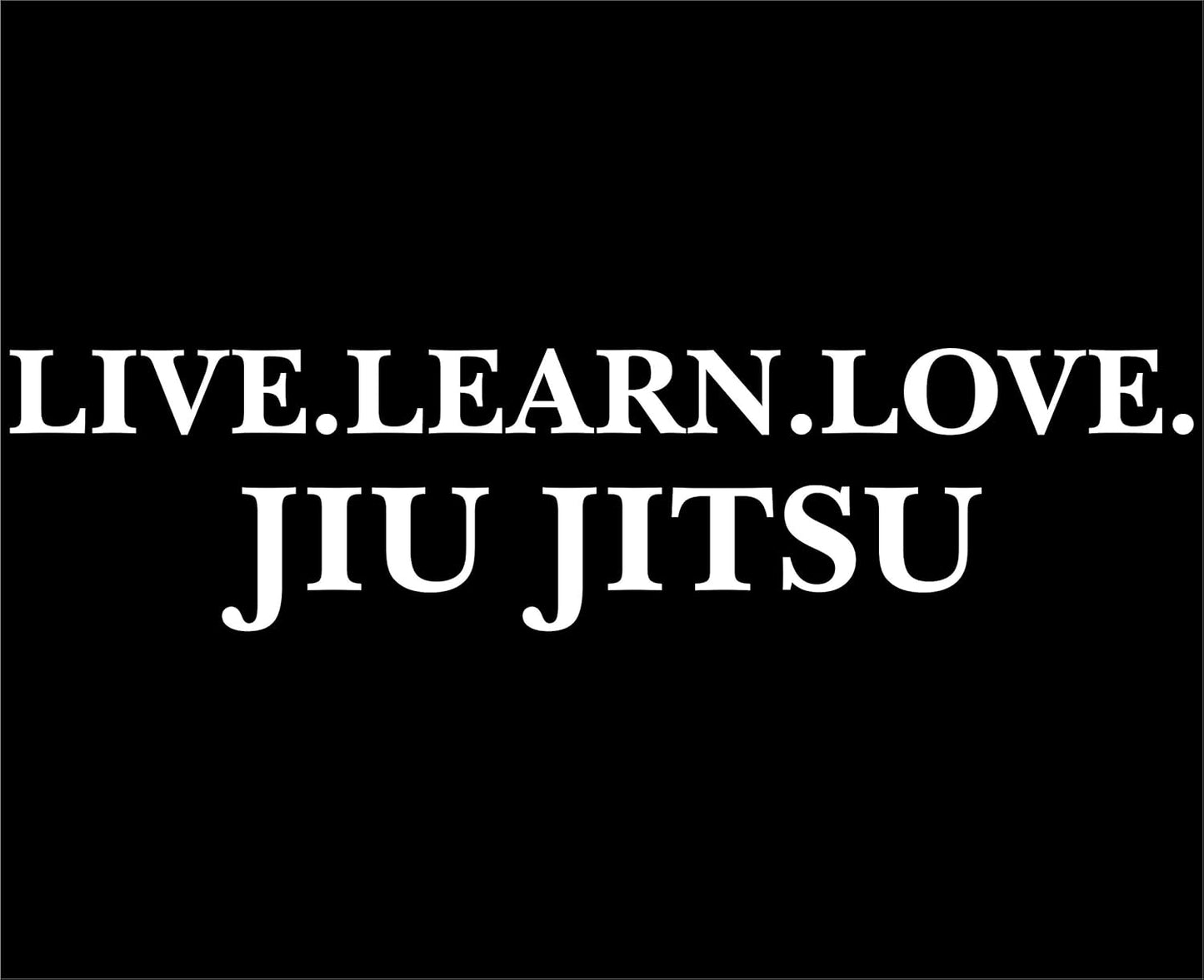 Jiu Jitsu Vinyl Die Cut Decal/Bumper Sticker - Live, Learn, Love - 8 3/4" x 2 1/4" - For Windows, Trucks, Cars, Laptops