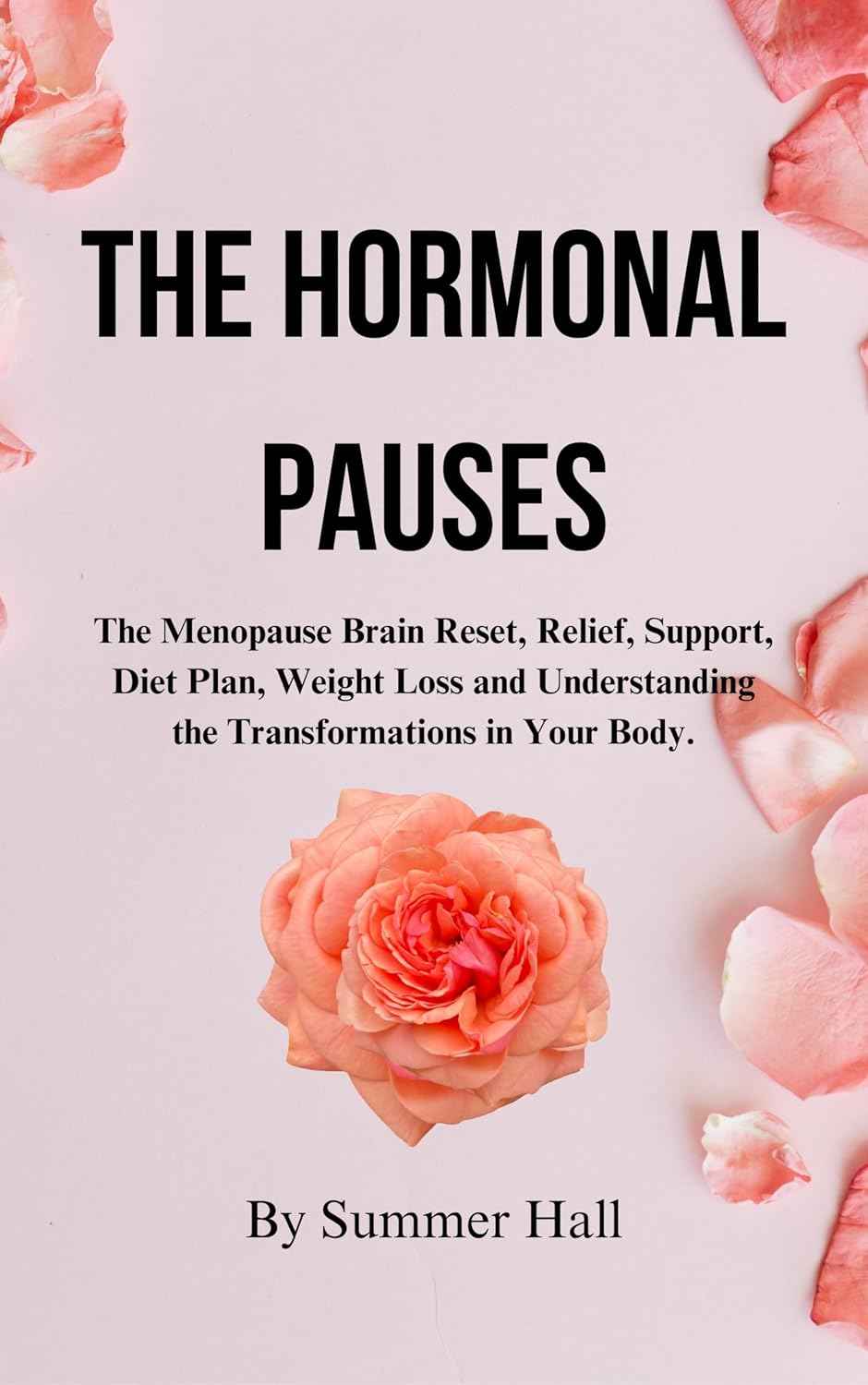 THE HORMONAL PAUSES: The Menopause Brain Reset, Relief, Support, Diet Plan, Slimming Formula and Understanding the Transformations in Your Body.