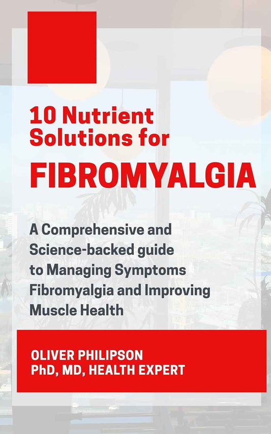 10 Nutrient Solutions for FIBROMYALGIA: A Comprehensive and Science-backed guide to Managing Symptoms FIBROMYALGIA and Improving Muscles Heal