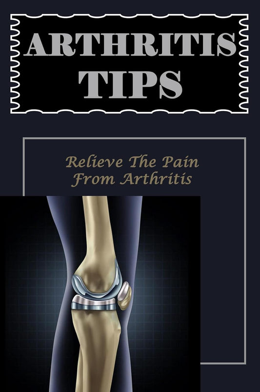Arthritis Relief: Effective Tips to Alleviate Arthritis Pain