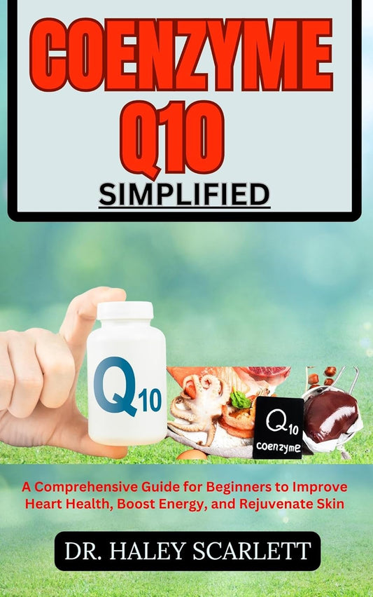 Beginner's Guide to Coenzyme Q10: Improve Heart Health, Boost Energy, Rejuvenate Skin - Simplified Reference