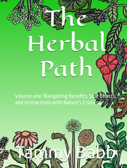 Guide to Herbal Benefits, Side Effects, and Interactions: The Herbal Path Volume One