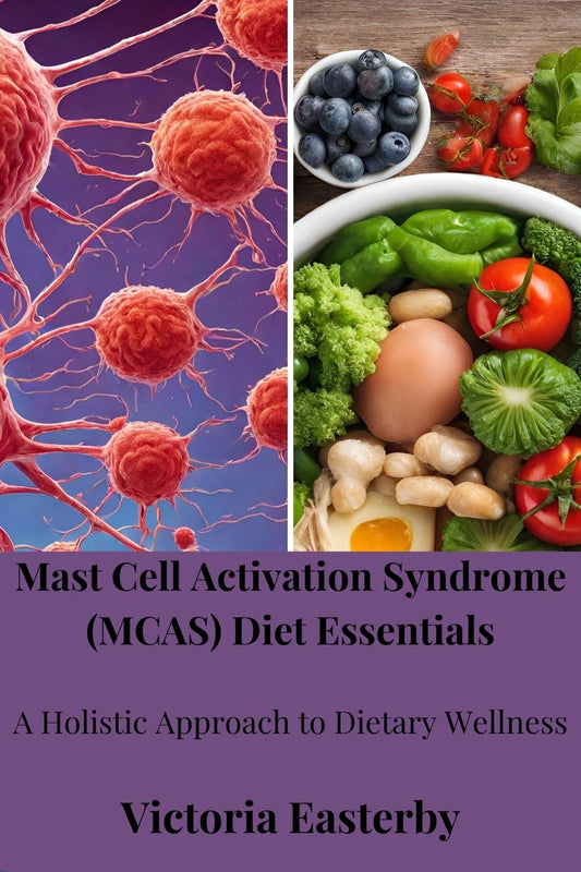 Holistic Dietary Wellness Guide for Mast Cell Activation Syndrome (MCAS)