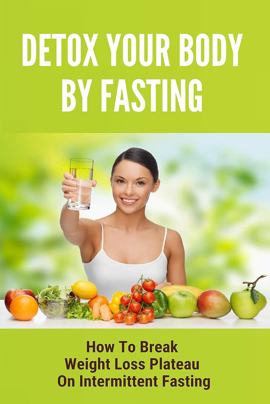 Intermittent Fasting Benefits: Break  Slimming Formula  Plateau with Detoxifying Fasts