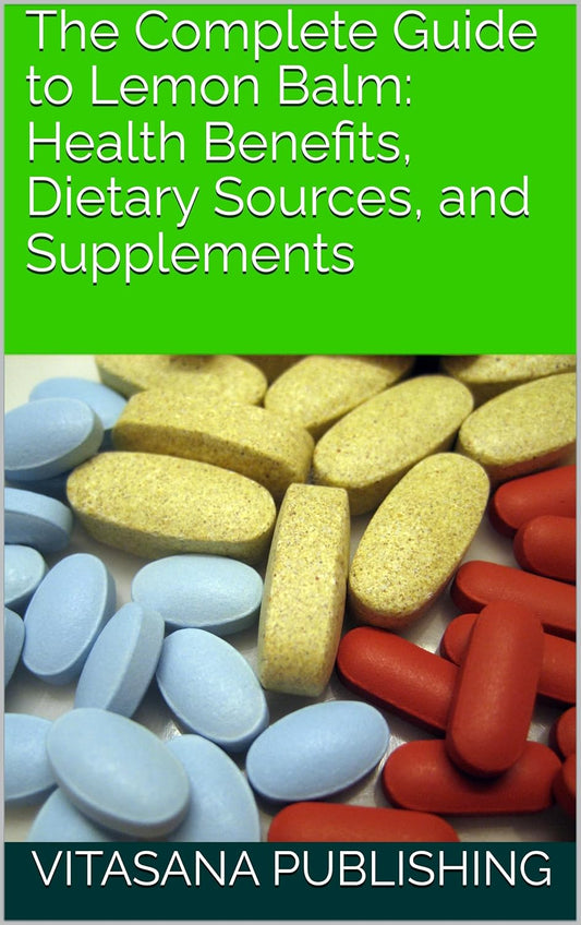 Lemon Balm: Comprehensive Guide to Health Benefits, Dietary Sources, and Supplements