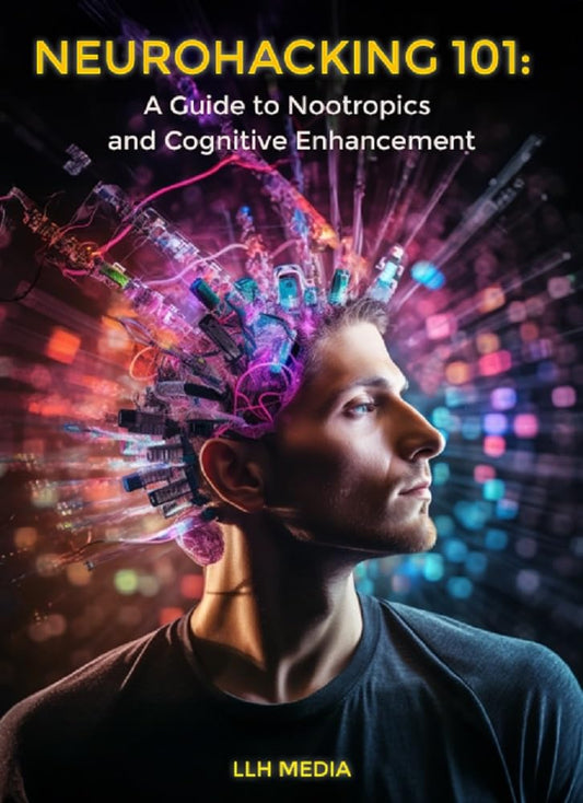 Neurohacking 101: A Comprehensive Guide to Nootropics, Cognitive Enhancement, Supplements, and Longevity