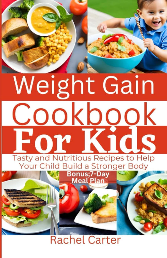 Nutritious and Delicious Cookbook for Kids: Boost Your Child's Weight Gain with Healthy Recipes