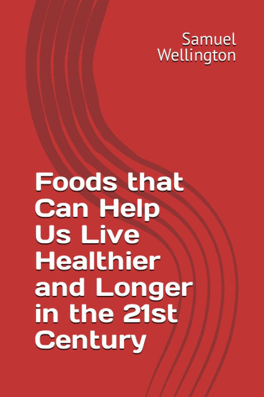 Nutritious Foods for a Healthier and Longer Life in the 21st Century