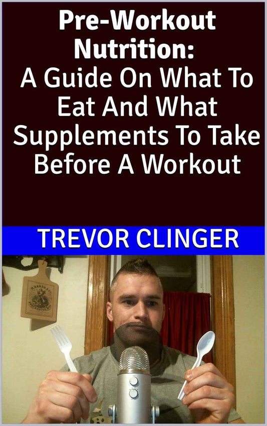 Pre-Workout Nutrition: A Guide On What To Eat And What Supplements To Take Before A Workout