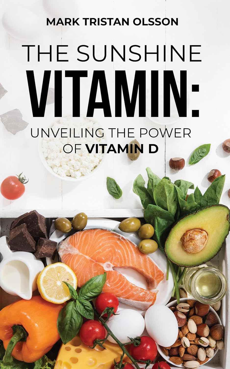 The Sunshine Vitamin Unveiling the Power of Vitamin D (Health & Well-Being with The Essential Nutrient Series)