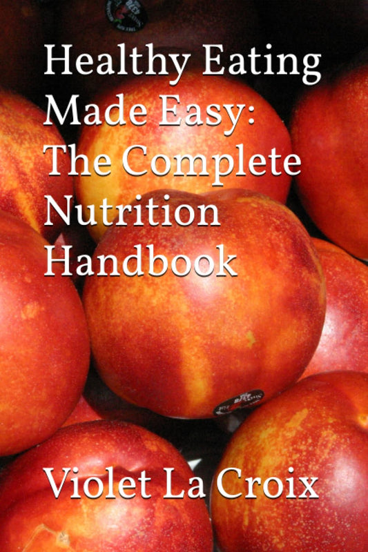 The Ultimate Guide to Easy Healthy Eating: A Complete Nutrition Handbook