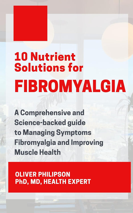 Top 10 Nutrient Solutions for Managing Fibromyalgia Symptoms and Improving Muscle Health: A Comprehensive Guide