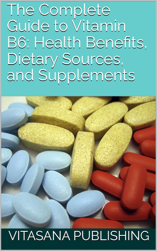 Ultimate Guide to Vitamin B6: Benefits, Sources, Supplements - The Supplement Collection