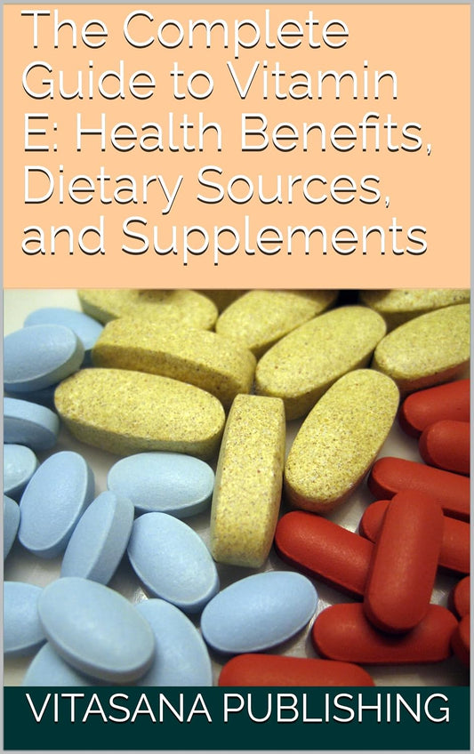 Ultimate Vitamin E Guide: Benefits, Sources, & Supplements