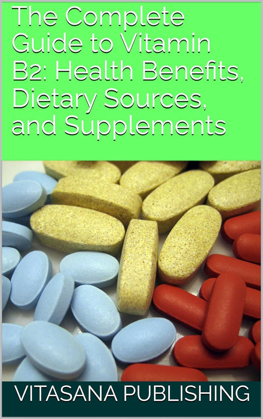 Vitamin B2: Health Benefits, Dietary Sources, and Supplements Guide