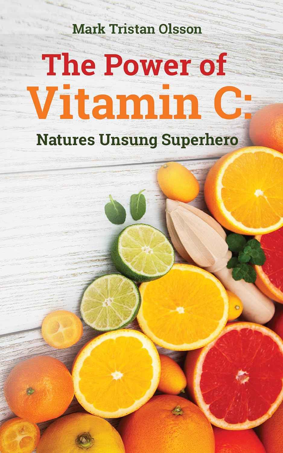 Vitamin C: Nature's Unsung Superhero (Health & Well-Being with The Essential Nutrient Series)