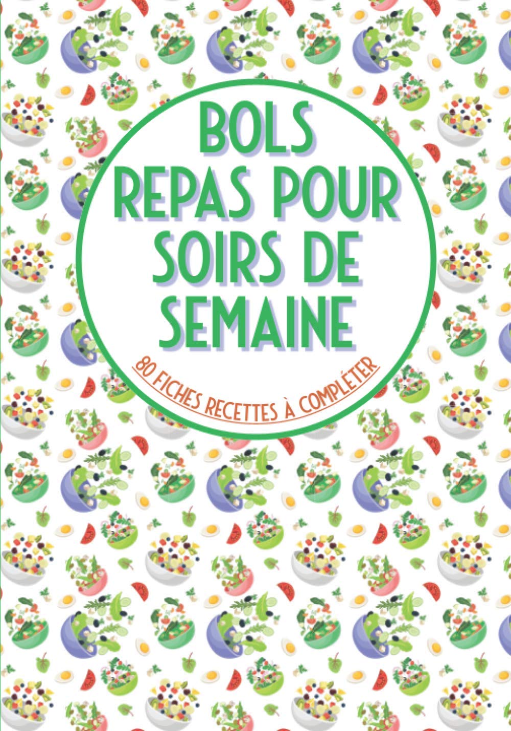 Weeknight Meal Prep: 80 Recipe Cards for Buddha Bowls, Poke Bowls, Cake Bowls, and More in Large Cookbook Format - Fillable Recipe Book (French Edition)